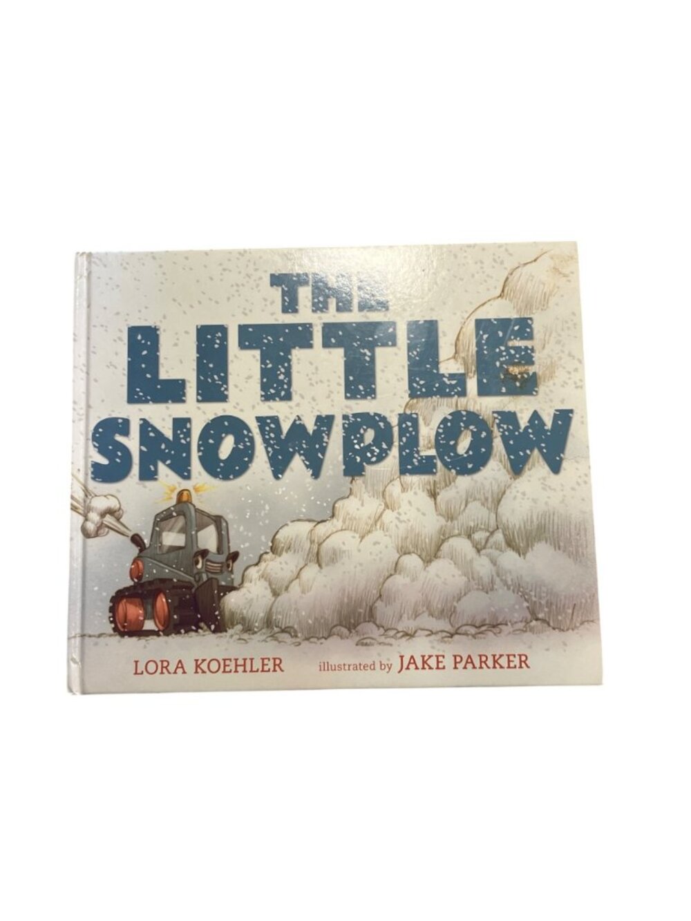 The Little Snowplow By Lora Koehler Illustrated By Jake Parker Hardcover Childre